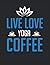 Live love yoga coffee: Letter - 8.5" x 11" (21.59 x 27.94 cm) Composition Notebook Blank Lined Journals