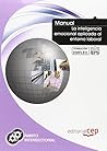 Manual La Inteligencia Emocional Aplicada al Entorno Laboral. Formación para el empleo Manual La Inteligencia Emocional Aplicada al Entorno Laboral. Formación para el empleo