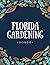 Florida Gardening Planner and Journal: The Complete Vegetable Gardening Planner and Journal 2022