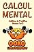 Calcul mental : Additions de 3 chiffres, niveaux 1 et 2: Plus de 400 additions (French Edition)
