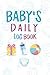 Baby's Daily Log Book: For Toddler information,baby pictures,contact/address,describe your baby's first 24 hours of life, baby's doctor visits,immunizations,baby growth chart,baby log book page