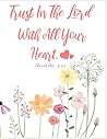 Trust In Your Lord With All Your Heart (Proverbs 3:5) Floral Notebook (Composition Book Journal): Proverbs 3:5