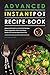 Advanced Instant Pot Recipe Book: Advanced Guide to Instant Pot Recipes, Tasty Vegetables, Meat and Many Dishes for Cook at Home like a Pro!