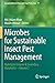 Microbes for Sustainable lnsect Pest Management: Hydrolytic Enzyme & Secondary Metabolite – Volume 2 (Sustainability in Plant and Crop Protection)