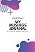 My Musings Journal: Day-to-day life, thoughts, and feelings