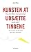 Kunsten at udsætte tingene (Danish Edition)