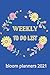 WEEKLY TO DO LIST: bloom planners 2021 ,Student Planner, Work Planner and Checklist Note Pad.