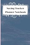 Saving Tracker Planner Notebook: saving tracker journal for men and women A simple tracker you can use to motivate yourself to save money
