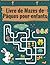 Livre de Mazes de Pâques pour enfants: Pâques de Pâques Basket Stuffers 90 Mazes de 3 Niveaux de difficulté Activité Big Puzzle Livre pour enfants âgés de 6 à 12 ans (French Edition)