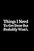 Things I Need To Get Done But Probably Won't: Funny Notebook Journal for Girl, Perfect Gift For girl , 6 x 9 Inches/100 Pages, Best Gift