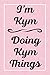 I'm Kym Doing Kym Things: Personalized Sketchbook, Sketch Book for Kym, Perfect for Sketching Drawing Noting and Writing, 120 Pages, 6x9