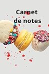 Carnet de notes: Carnet de notes "macarons" (French Edition) Carnet de notes: Carnet de notes "macarons" (French Edition)