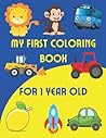 My First Coloring Book For 1 Year Old: Simple Pictures to Learn and Color For Kids Ages 1, 2, 3 & 4 | Educational JUMBO Coloring Pages for Toddlers My First Coloring Book For 1 Year Old: Simple Pictures to Learn and Color For Kids Ages 1, 2, 3 & 4 | Educational JUMBO Coloring Pages for Toddlers