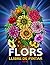 FLORS: Llibre per pintar - per a totes les edats - antiestrès i anti-avorriment. (Catalan Edition)