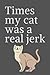 Times my cat was a real jerk: Lined Blank Notebook Journal, Funny for Friends and Family / Co-workers
