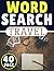 Travel Word Search: 40 Page Of Word Search Puzzles, More Than 300 Different Word In One Book | Puzzles Word Search For Adults