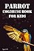 Parrot Coloring Book For Kids Ages 4-8: Easy, Simple, Large Print Designs Of Unique Parrots Of 30 Pages For Toddlers, Baby, Infant, Children, Kindergarten, Preschooler Little Artist For Fun Activities