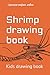 Shrimp drawing book: Kids drawing book