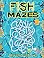 Fish Mazes For Kids Ages 4-8 by Tina Fuller