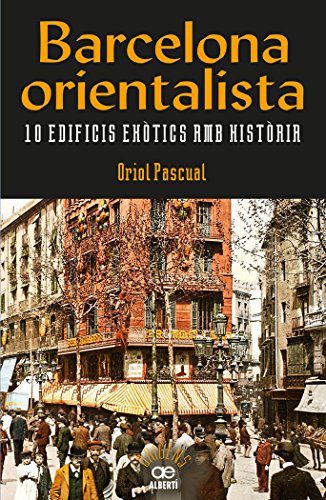Barcelona orientalista. 10 edificis exòtics amb història (Paperback)