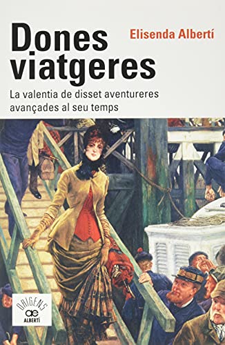 Dones viatgeres. La valentia de disset aventureres avançades al seu temps (Paperback)