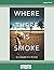 Where There Is Smoke: (Large Print 16pt)