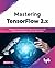 Mastering TensorFlow 2.x: Implement Powerful Neural Nets across Structured, Unstructured datasets and Time Series Data
