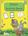 Easter Activity Book: Fun Activity Book with Easter Bunny and Friends,including Dot to Dot ,Shadow Matching and More Easter Activity Book: Fun Activity Book with Easter Bunny and Friends,including Dot to Dot ,Shadow Matching and More