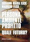 Persona ambiente profitto. Quale futuro? (Italian Edition) Persona ambiente profitto. Quale futuro? (Italian Edition)