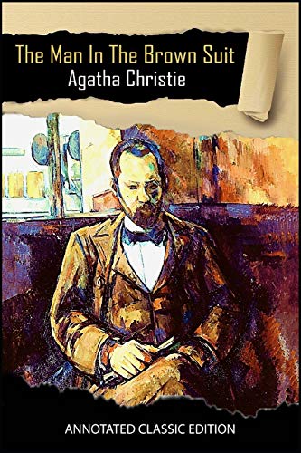 The Man In The Brown Suit Annotated Classic Edition