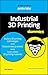 Industrial 3D Printing Dummies by Kip Hanson