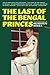 The Last of the Bengal Prin...