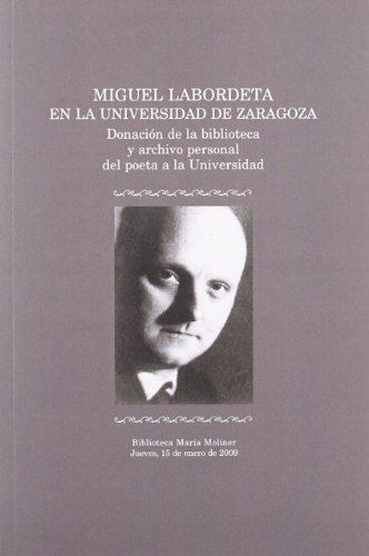 Miguel Labordeta en la Universidad de Zaragoza. Donación de la biblioteca y archivo personal del poeta a la Universidad. Biblioteca María Moliner. Jueves, 15 de enero de 2009 (Paperback)