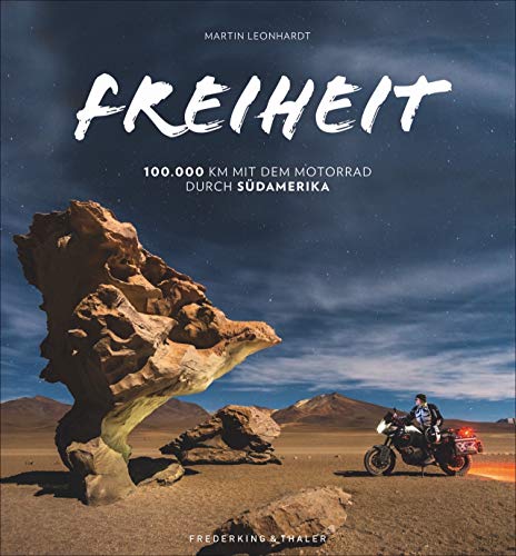 Freiheit: 100.000 km mit dem Motorrad durch Südamerika (Hardcover)