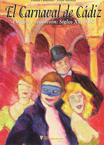 El carnaval de Cádiz : origen y evolución, siglos XVI-XIX (Paperback)
