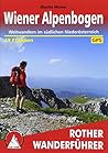 Wiener Alpenbogen: Weitwandern im südlichen Niederösterreich. 19 Etappen. Mit GPS-Tracks Wiener Alpenbogen: Weitwandern im südlichen Niederösterreich. 19 Etappen. Mit GPS-Tracks