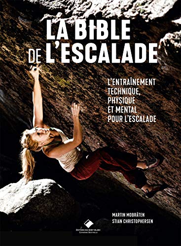 La Bible de l'escalade: Le guide complet de l'entrainement technique, physique et mental pour l'escalade (Paperback)