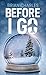 Before I Go