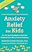 Anxiety Relief for Kids: On...