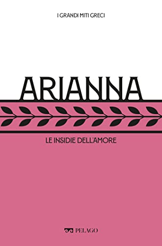 Arianna: Le insidie dell'amore (I Grandi miti greci) (Italian Edition)