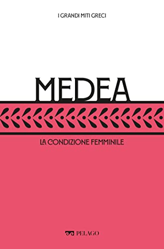 Medea: La condizione femminile (I Grandi miti greci) (Italian Edition)