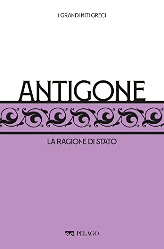 Antigone: La ragione di Stato (I Grandi miti greci) (Italian Edition)