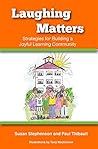 Laughing Matters: Strategies to Build a Joyful Learning Community Laughing Matters: Strategies to Build a Joyful Learning Community