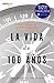 La Vida de 100 Años: Vivir ...