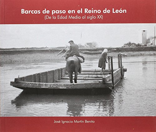 Barcas de paso en el Reino de León, de la Edad Media al siglo XX (Spanish Edition)