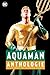Aquaman Anthologie: Die Geschichte des Helden aus Atlantis