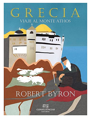 Grecia: Viaje al Monte Athos (Robert Byron de literatura de viajes) (Spanish Edition)