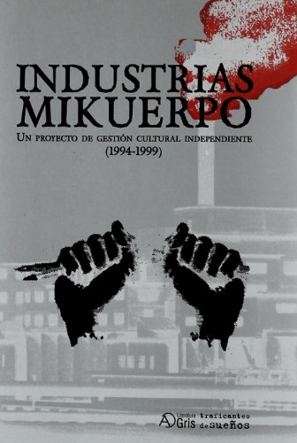 Industrias Mikuerpo : un proyecto de gestión cultural independiente (1994-1999)