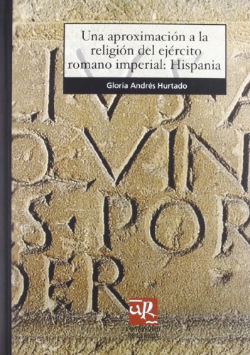 Una aproximación a la religión del ejército romano imperial: Hispania (Paperback)