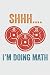 Shhh I'm Doing Math Noteboo...